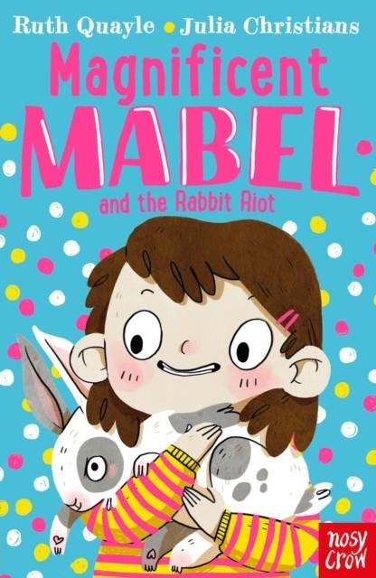 MAGNIFICENT MABEL AND THE RABBIT RIOT | 9781788005944 | RUTH QUAYLE