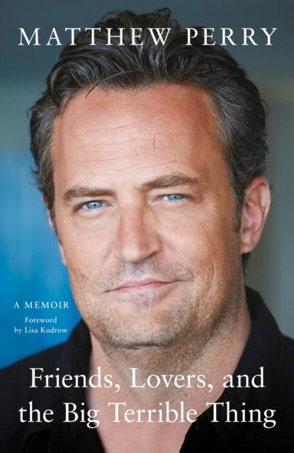 FRIENDS LOVERS AND THE TERRIBLE THING | 9781472295934 | MATTHEW PERRY