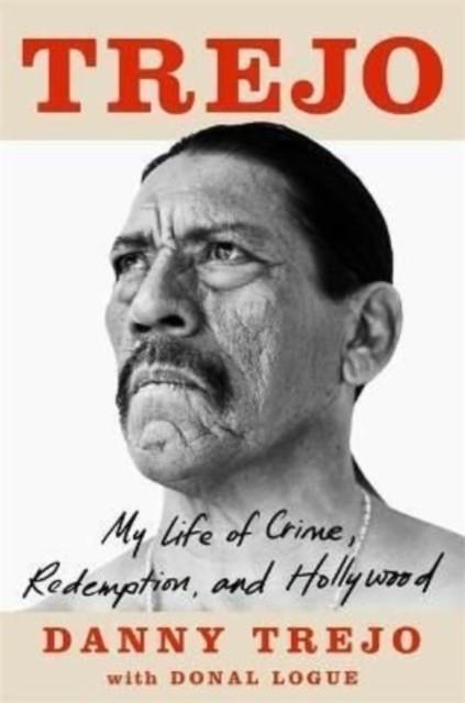 TREJO : MY LIFE OF CRIME, REDEMPTION, AND HOLLYWOOD | 9781789465310 | DANNY TREJO, DONAL LOGUE