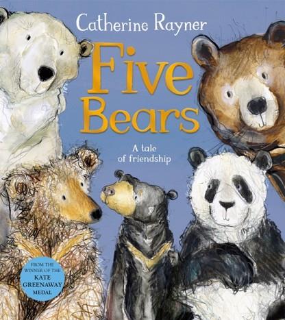 FIVE BEARS : A TALE OF FRIENDSHIP | 9781529051308 | CATHERINE RAYNER