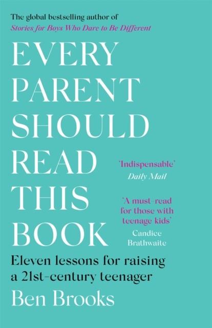 EVERY PARENT SHOULD READ THIS BOOK : ELEVEN LESSONS FOR RAISING A 21ST-CENTURY TEENAGER | 9781529403954 | BEN BROOKS