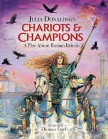 CHARIOTS AND CHAMPION: A ROMAN PLAY | 9781444952599 | JULIA DONALDSON