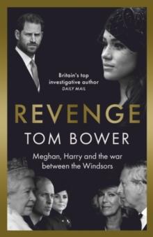 REVENGE: MEGHAN, HARRY AND THE WAR BETWEEN THE WINDSORS | 9781788705868 | TOM BOWER