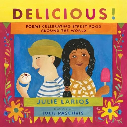 DELICIOUS! : POEMS CELEBRATING STREET FOOD AROUND THE WORLD | 9781534453777 | JULIE PASCHKIS