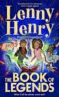 THE BOOK OF LEGENDS: WHAT IF ALL THE STORIES WERE REAL? | 9781529067866 | LENNY HENRY