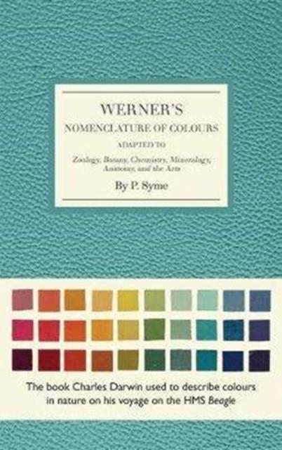 WERNER'S NOMENCLATURE OF COLOURS : ADAPTED TO ZOOLOGY, BOTANY, CHEMISTRY, MINEROLOGY, ANATOMY AND THE ARTS | 9780565094454 | PATRICK SYME