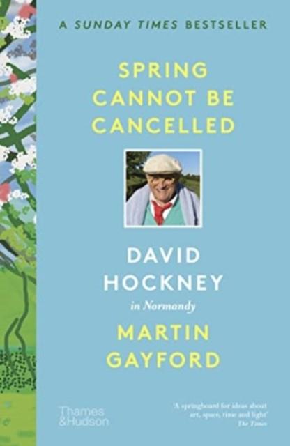 SPRING CANNOT BE CANCELLED : DAVID HOCKNEY IN NORMANDY | 9780500296608 | MARTIN GAYFORD