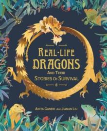 REAL-LIFE DRAGONS AND THEIR STORIES OF SURVIVAL | 9781526315434 | ANITA GANERI