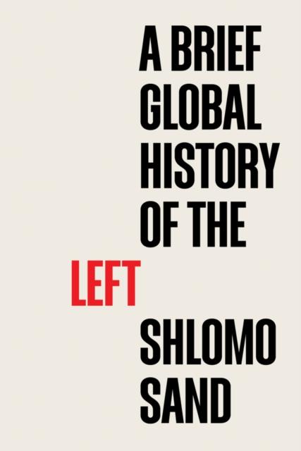 A BRIEF GLOBAL HISTORY OF THE LEFT | 9781509558254 | SHLOMO SAND