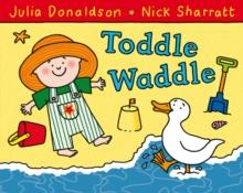 TODDLE WADDLE | 9780230706484 | JULIA DONALDSON AND NICK SHARRATT