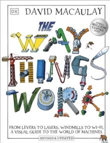 THE WAY THINGS WORK : FROM LEVERS TO LASERS, WINDMILLS TO WI-FI, A VISUAL GUIDE TO THE WORLD OF MACHINES | 9780241569764 | DAVID MACAULAY
