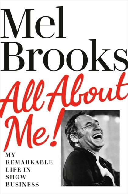 ALL ABOUT ME! MY REMARKABLE LIFE IN SHOWBUSINESS | 9781529135084 | MEL BROOKS