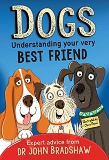 DOGS: UNDERSTANDING YOUR VERY BEST FRIEND | 9781839130878 | DR JOHN BRADSHAW