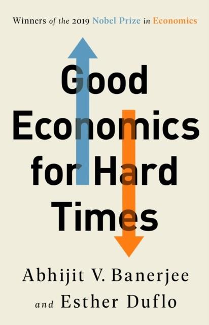 GOOD ECONOMICS FOR HARD TIMES | 9781541788947 | ABHIJIT V BANERJEE