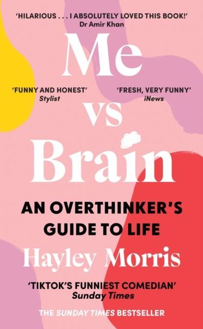 ME VS BRAIN : AN OVERTHINKER'S GUIDE TO LIFE | 9781529196047 | HAYLEY MORRIS
