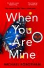 WHEN YOU ARE MINE | 9780751581546 | MICHAEL ROBOTHAM