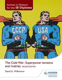 ACCESS TO HISTORY FOR THE IB DIPLOMA: THE COLD WAR: SUPERPOWER TENSIONS AND RIVALRIES SECOND EDITION | 9781471839290 | DAVID G. WILLIAMSON