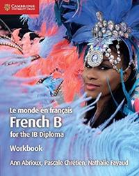 LE MONDE EN FRANÇAIS FRENCH B COURSE FOR THE IB DIPLOMA WORKBOOK | 9781108440561