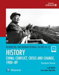 PEARSON EDEXCEL INTERNATIONAL GCSE (9–1) HISTORY CONFLICT, CRISIS AND CHANGE: CHINA, 1900–1989 STUDENT BOOK | 9780435185374