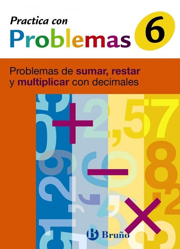 6 PRACTICA PROBLEMAS DE SUMAR, RESTAR Y MULTIPLICA | 9788421656952 | JOSÉ RAMÓN MATEO DIÉGUEZ