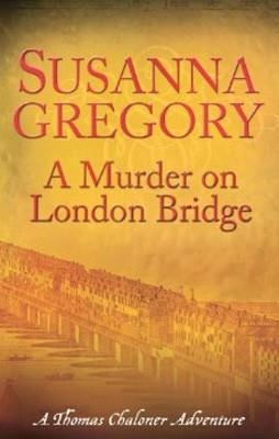 A MURDER ON LONDON BRIDGE | 9780751541823 | SUSANNA GREGORY