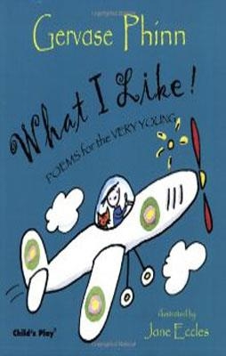 WHAT I LIKE! POEMS FOR THE VERY YOUNG | 9781904550129 | GERVASE PHINN