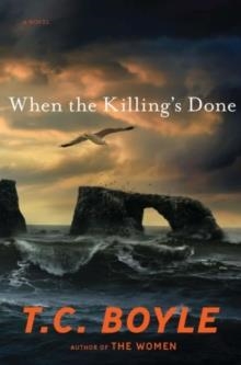 WHEN THE KILLING'S DONE | 9780670022601 | T C BOYLE