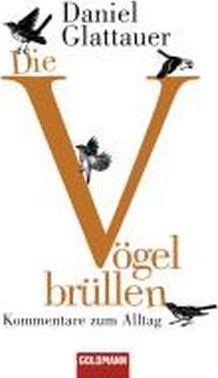 DIE VOGEL BRéLLEN: KOMMENTARE ZUM ALLTAG | 9783442472437 | DANIEL GLATTAUER