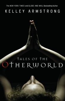 TALES OF THE OTHERWORLD | 9780307359001 | KELLEY ARMSTRONG