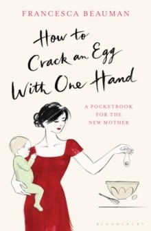 HOW TO CRACK AN EGG WITH ONE HAND | 9780747597933 | FRANCESCA BEAUMAN