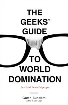 GEEKS' GUIDE TO WORLD DOMINATION | 9780307450340 | GARTH SUNDEM