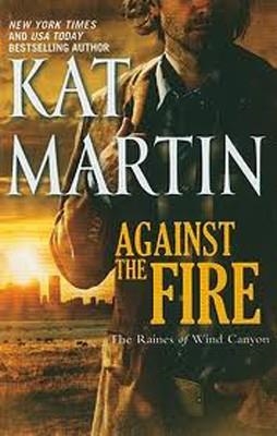 AGAINST THE FIRE | 9780778329305 | KAT MARTIN