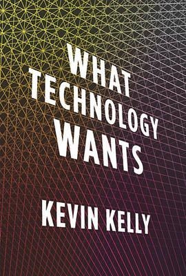 WHAT TECHNOLOGY WANTS | 9780670022151 | KEVIN KELLY