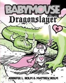 BABYMOUSE #11 - DRAGONSLAYER | 9780375857126 | JENNIFER L. HOLM