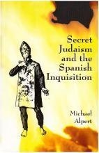 SECRET JUDAISM AND THE SPANISH INQUISITION | 9781905512294 | MICHAEL ALPERT