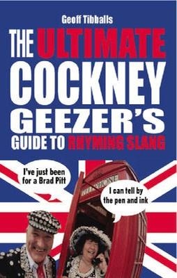 ULTIMATE COCKNEY GEEZER'S GUIDE TO RHYMING SLANG | 9780091927486 | GEOFF TIBBALLS