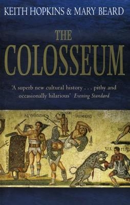 COLOSSEUM, THE | 9781846684708 | KEITH HOPKINS AND MARY BEARD