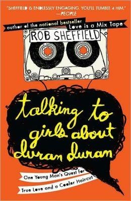 TALKING TO GIRLS ABOUT DURAN DURAN | 9780452297234 | ROB SHEFFIELD