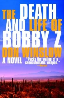 THE DEATH AND LIFE OF BOBBY Z | 9780307275349 | DON WINSLOW