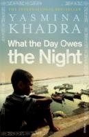 WHAT THE DAY OWES THE NIGHT | 9780099540458 | YASMINA KHADRA
