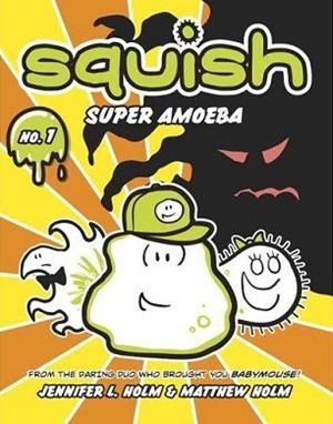 SQUISH: SUPER AMOEBA | 9780375843891 | JENNIFER AND MATTHEW HOLM