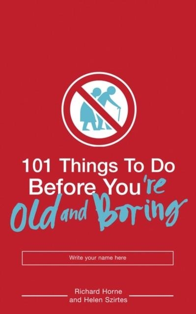 101 THINGS TO DO BEFORE YOU'RE OLD | 9780747580997 | RICHARD HOME