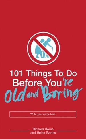 101 THINGS TO DO BEFORE YOU'RE OLD | 9780747580997 | RICHARD HOME