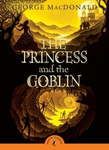 PRINCESS AND THE GOBLIN, THE | 9780141332482 | GEORGE MACDONALD