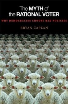 MYTH OF THE RATIONAL VOTER, THE | 9780691138732 | BRYAN DOUGLAS CAPLAN