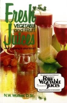 FRESH VEGETABLE AND FRUIT JUICES | 9780890190333 | N. W. WALKER
