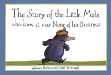 THE STORY OF THE LITTLE MOLE WHO KNEW IT WAS NONE OF HIS BUSINESS | 9781856021012 | WERNER HOLZWARTH