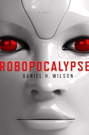 ROBOPOCALYPSE | 9780385535090 | DANIEL H WILSON
