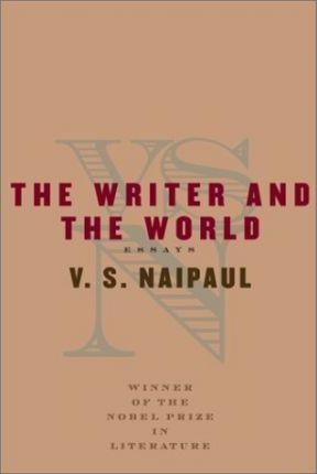 THE WRITE AND THE WORLD | 9780375407390 | V S NAIPAUL