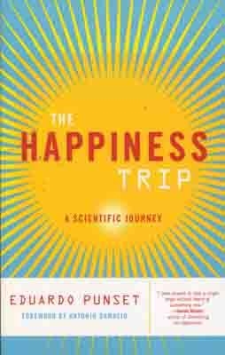 HAPPINESS TRIP, THE : A SCIENTIFIC JOURNEY | 9781933392448 | EDUARDO PUNSET